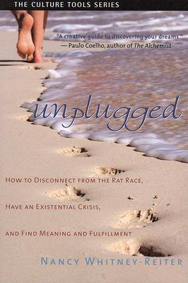 Unplugged: How to Disconnect from the Rat Race, Have an Existential Crisis, and Find Meaning and Fulfillment (Culture Tools)
