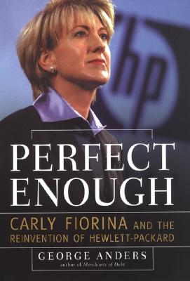 Image for Perfect Enough: Carly Fiorina and the Reinvention of Hewlett Packard