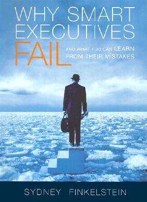 Why Smart Executives Fail And What You Can Learn from Their Mistakes