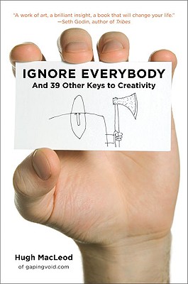 Image for Ignore Everybody: And 39 Other Keys to Creativity Ignore Everybody: And 39 Other Keys to Creativity