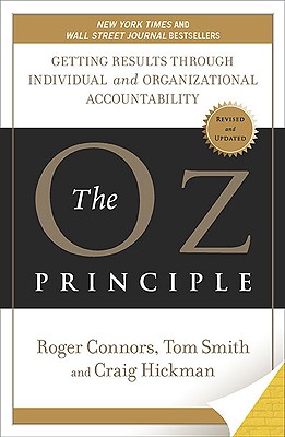 Image for The Oz Principle: Getting Results Through Individual and Organizational Accountability
