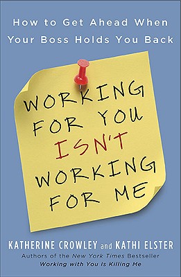 Working for You Isn't Working for Me: How to Get Ahead When Your Boss Holds You Back