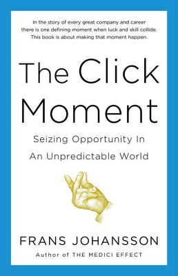 The Click Moment: Seizing Opportunity in an Unpredictable World