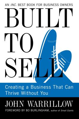 Image for Built to Sell: Creating a Business That Can Thrive Without You