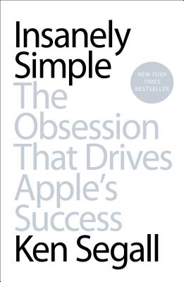 Insanely Simple: The Obsession That Drives Apple's Success