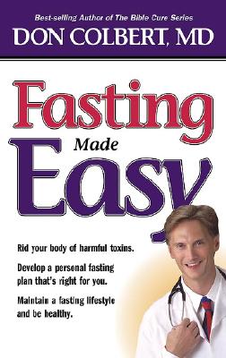 Fasting Made Easy: Rid Your Body of Harmful Toxins. Develop a Personal Fasting Plan that is Right for You. Maintain a Fasting Lifestyle and Be Healthy,