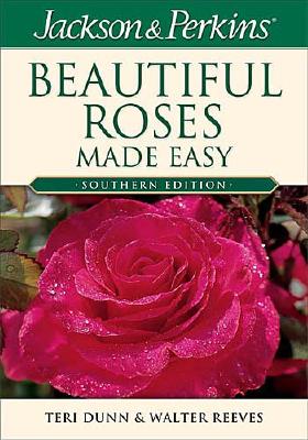 Beautiful Roses Made Easy Southern (Jackson & Perkins Beautiful Roses Made Easy)
