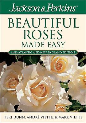 Jackson & Perkins Beautiful Roses Made Easy: Mid-Atlantic & New England Edition