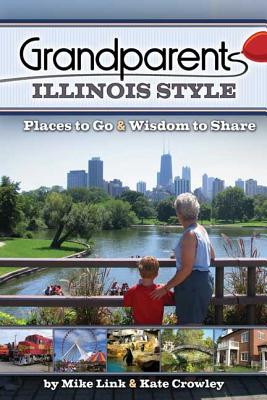Grandparents Illinois Style: Places to Go & Wisdom to Share