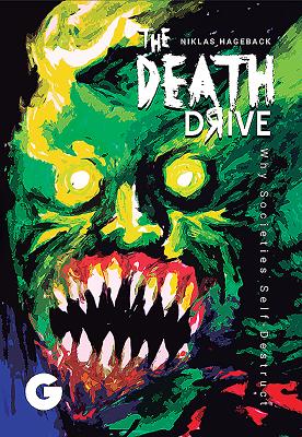 The Death Drive : Why Societies Self Destruct