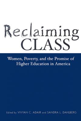 Reclaiming Class: Women, Poverty, And The Promise (Teaching/Learning Social Justi)