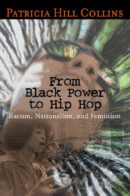 From Black Power to Hip Hop: Racism, Nationalism, and Feminism (Politics History & Social Chan)