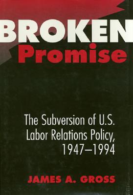 Broken Promise: The Subversion Of U.S. Labor Relations (Labor And Social Change)