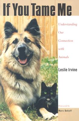 If You Tame Me: Understanding Our Connection With Animals (Animals Culture And Society)