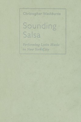 Sounding Salsa: Performing Latin Music in New York City (Studies In Latin America & Car)