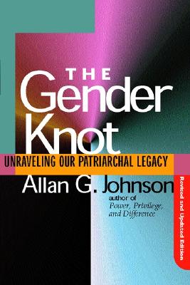 Image for The Gender Knot: Unraveling Our Patriarchal Legacy The Gender Knot: Unraveling Our Patriarchal Legacy