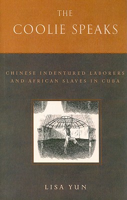 The Coolie Speaks: Chinese Indentured Laborers and African Slaves in Cuba (Asian American History & Culture)