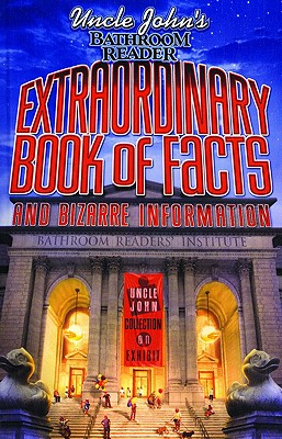 Uncle John's Bathroom Reader Extraordinary Book of Facts: And Bizarre Information (Bathroom Readers)