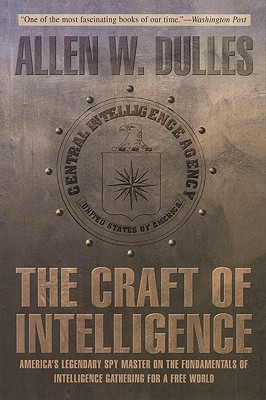 Craft of Intelligence: America's Legendary Spy Master on the Fundamentals of Intelligence Gathering for a Free World