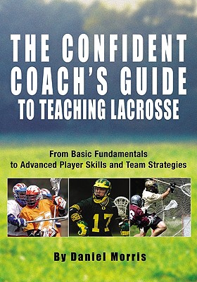 The Confident Coach's Guide To Teaching Lacrosse F