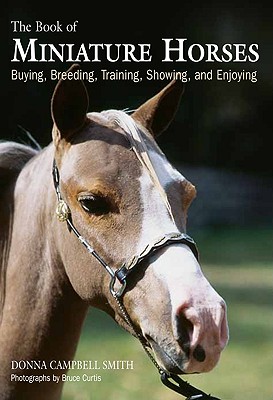 Book of Miniature Horses: Buying, Breeding, Training, Showing, And Enjoying