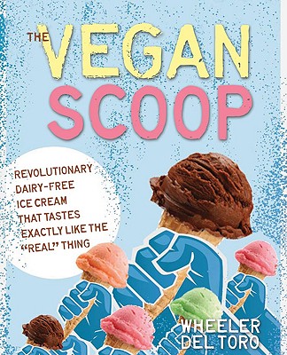 The Vegan Scoop: 150 Recipes For Dairy-Free Ice Cream That Tastes Better Than The 