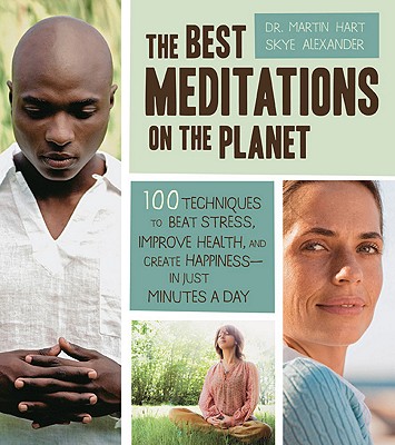 Image for The Best Meditations on the Planet: 100 Techniques to Beat Stress, Improve Health, and Create Happiness-In Just Minutes A Day