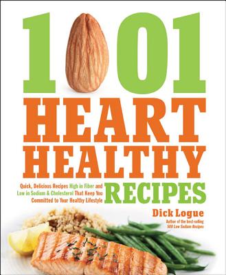 Image for 1,001 Heart Healthy Recipes: Quick, Delicious Recipes High in Fiber and Low in Sodium and Cholesterol That Keep You Committed to Your Healthy Lifestyle