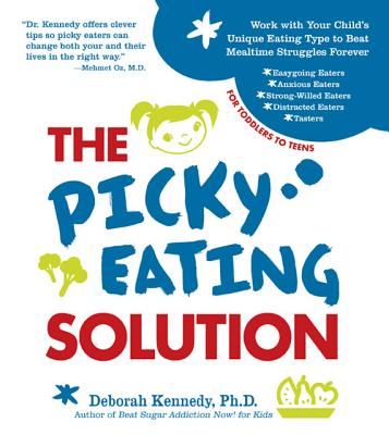 The Picky Eating Solution Work with Your Child's Unique Eating Type to Beat Mealtime Struggles Forever