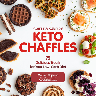Sweet & Savory Keto Chaffles: 75 Delicious Treats for Your Low-Carb Diet