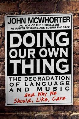 Doing Our Own Thing: The Degradation Of Language And Music And Why We Should, Like, Care