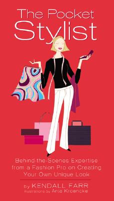 The Pocket Stylist: Behind-the-Scenes Expertise from a Fashion Pro on Creating Your Own Look