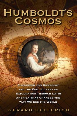 Humboldt's Cosmos: Alexander von Humboldt .