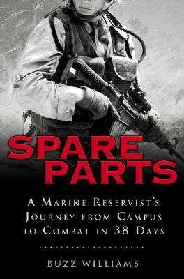 Spare Parts: A Marine Reservist's Journey From Campus to Combat in 38 Days