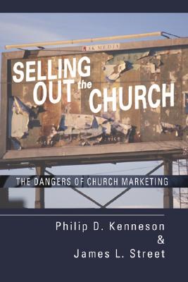 Image for Selling Out the Church: The Dangers of Church Marketing Selling Out the Church: The Dangers of Church Marketing