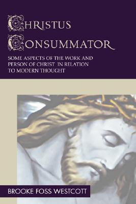 Christus Consummator: Some Aspects of the Work and Person of Christ in Relation to Modern Thought