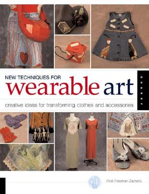 New Techniques for Wearable Art: Creative Ideas for Transforming Clothes and Accessories