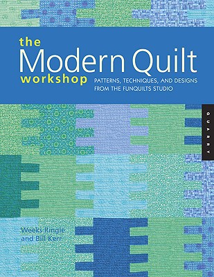 Modern Quilt Workshop: Patterns, Techniques, and Designs from the Funquilts Studio