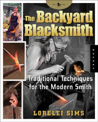 Backyard Blacksmith: Traditional Techniques for the Modern Smith