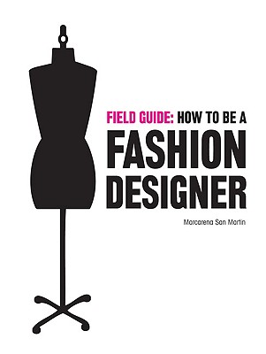 Field Guide: How to be a Fashion Designer