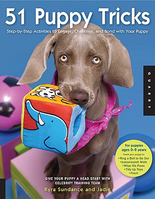 51 Puppy Tricks: Step-by-Step Activities to Engage, Challenge, and Bond with Your Puppy (Volume 3) (Dog Tricks and Training, 3)