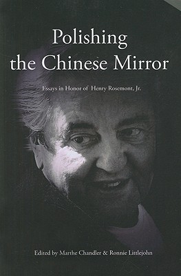 Polishing the Chinese Mirror: Essays in Honor of Henry Rosemont, Jr. (Acpa of Chinese and Comparative Philosophy) (ACPA Series of Chinese and Comparative Philosophy)