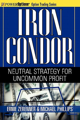 Image for Iron Condor: Neutral Strategy for Uncommon Profit (Power Options: Option Trading Series) Iron Condor: Neutral Strategy for Uncommon Profit (Power Options: Option Trading Series)