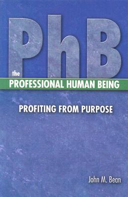 Image for Phb The Professional Human Being: Profiting From Purpose