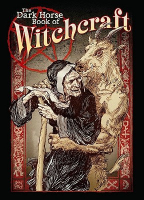 Dark Horse Book Of Witchcraft: Eight Weird Mysteries of Powerful Women and Supernatural Skill - told in Words and Pictures