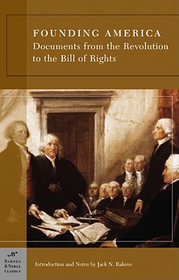 Founding America: Documents From The Revolution To The Bill Of Rights