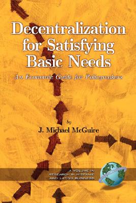 Decentralization for Satisfying Basic Needs: An Economic Guide for Policymakers (Research on Hispanic and Latino Business)