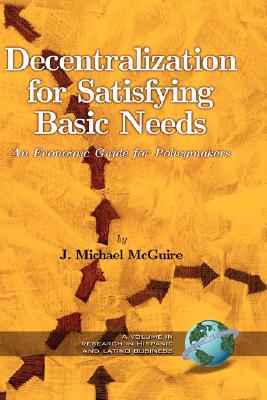 Decentralization for Satisfying Basic Needs: An Economic Guide for Policymakers (Research in Hispanic and Latino Business)