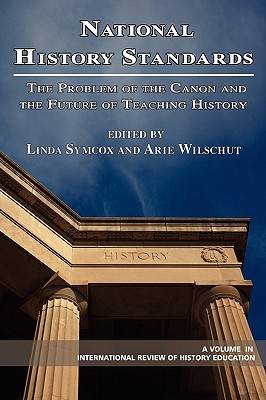 National History Standards: The Problem of the Canon and the Future of Teaching History (International Review of History Education)