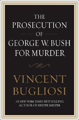 Image for PROSECUTION OF GEORGE W. BUSH FOR MURDER